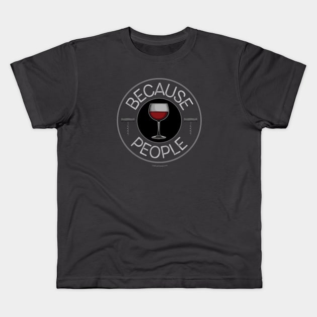 Because People (wine) Kids T-Shirt by eBrushDesign